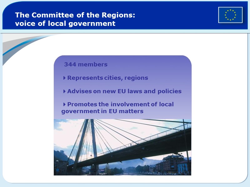 The Committee of the Regions: voice of local government  344 members  4Represents